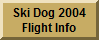 Ski Dog Flight Info 2004